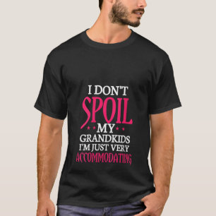 Vrouwen die ik mijn kleinkinderen niet spil, ik be t-shirt