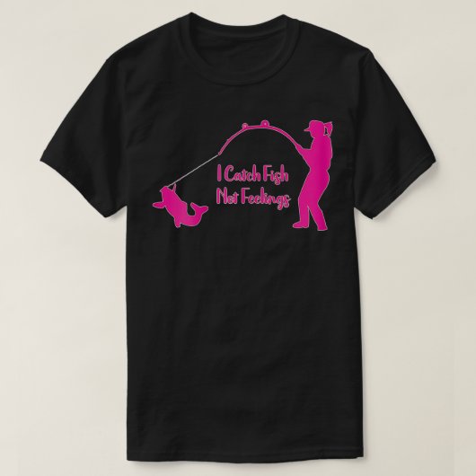 Vrouwen die ik vang vissen die geen gevoelens hebb t-shirt (Design voorkant)