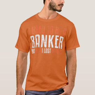 Vrouwen die ik vroeger bankier was, maar toen verl t-shirt
