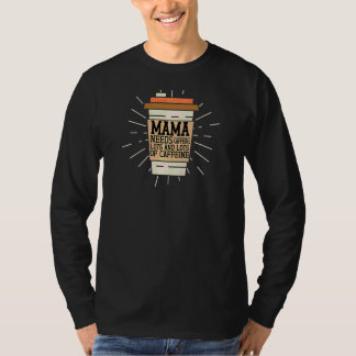 Vrouwen die mama koelen hebben veel cafeïne nodig  t-shirt