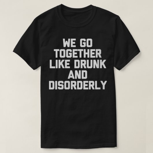 Vrouwen die we samen als Drink en wanordelijk Tshi T-shirt (Design voorkant)