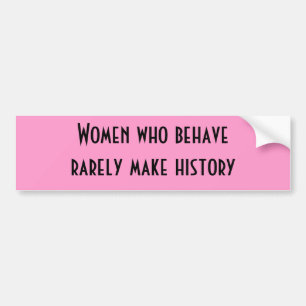 Vrouwen die zich zelden gedragen maken zelden gesc bumpersticker