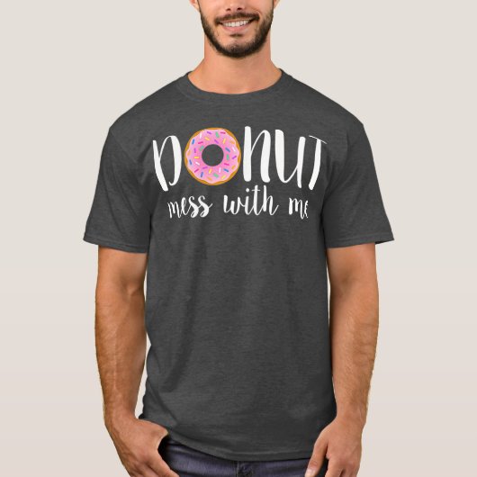 Vrouwen DONUT MESS MET ME Funny Sarcasm Pun Junk T-shirt (Voorkant)
