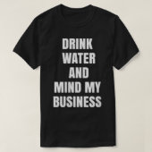 Vrouwen Drink water en denken aan Mijn bedrijf VNe T-shirt (Design voorkant)