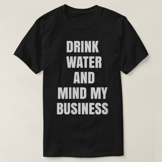 Vrouwen Drink water en denken aan Mijn bedrijf VNe T-shirt (Design voorkant)