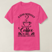 Vrouwen een dag zonder koffie Drink koffie T-shirt (Design voorkant)