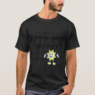 Vrouwen Een wijze vrouw zei eens: Oh hel nee en zi T-shirt