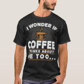 Vrouwen Funny Coffee Lover Coffee Thinks T-shirt (Voorkant)