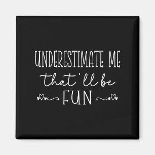 Vrouwen Funny Sarcastische Humor Quote Onderschat Magneet