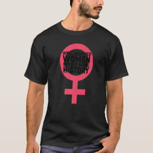 Vrouwen gedragen zich goed gedragen Vrouwen maken  T-shirt