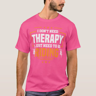 Vrouwen Geen therapie Ik hoef alleen maar te gaan T-shirt