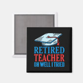 Vrouwen Gepensioneerd Leraar Oh Nou Ik heb geprobe Magneet (Voorkant / Achterkant)