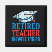 Vrouwen Gepensioneerd Leraar Oh Nou Ik heb geprobe Magneet (Voorkant)