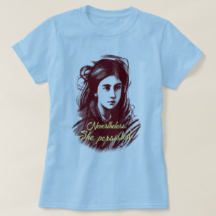Vrouwen geven macht: desondanks bleef ze doorgaan t-shirt