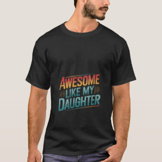 Vrouwen Geweldige zoals mijn dochter Funny Fathers T-shirt