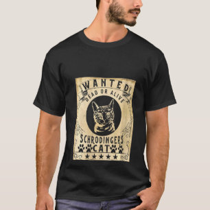 Vrouwen Gezocht Dood Of Levend Schrödingers Kat Kw T-shirt