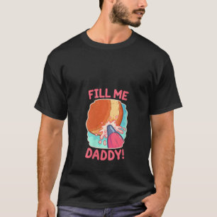 Vrouwen Grappig Dirty Pun Fill Me Daddy Donut Naug T-shirt