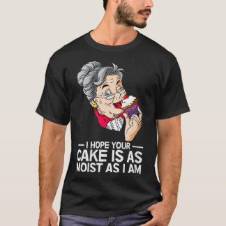 Vrouwen Grappig Ik hoop dat je taart net zo vochti T-shirt