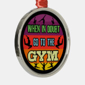 Vrouwen Gymnastiek Bij Twijfel Ga naar de Gym Metalen Ornament (Rechts)