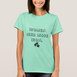 vrouwen hebben meer ijzer nodig t-shirt