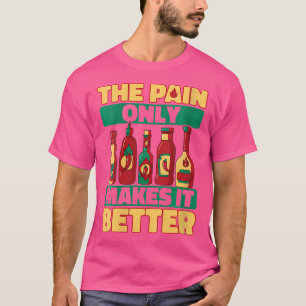 Vrouwen Hot Chili Sauce Alleen pijn maakt het bete T-shirt