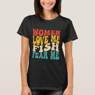 Vrouwen houden van mij Vissen Zorgen me schaamtelo T-shirt