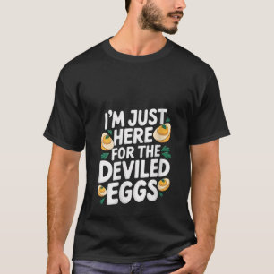 Vrouwen Ik ben hier alleen voor de Duivelse Eieren T-shirt