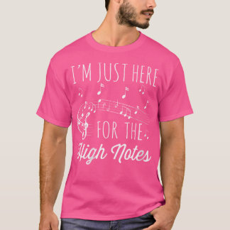Vrouwen, ik ben hier alleen voor de hoge noten. Th T-shirt