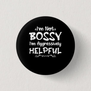 Vrouwen Ik ben niet bazig Ik ben agressief behulpz Ronde Button 3,2 Cm