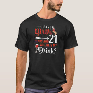 Vrouwen Ik Heb 21 Jaar Geleden Een Kind Geboren Wa T-shirt