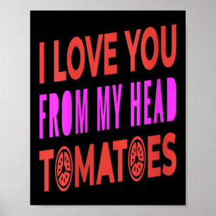 Vrouwen Ik hou van je van mijn hoofd Tomatoes Pun  Poster