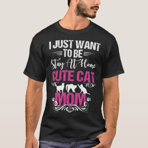 Vrouwen Ik wil gewoon een verblijf thuis kat mam T-shirt