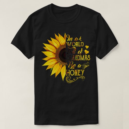 Vrouwen In een wereld vol oma's zijn Honey Sunflo T-shirt (Design voorkant)