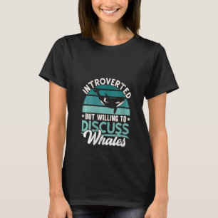 Vrouwen introvert maar bereid om walvissen W te be T-shirt