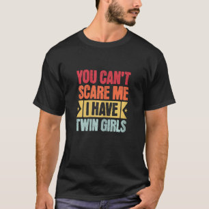 Vrouwen, je kunt me niet bang maken, ik heb tweeli t-shirt