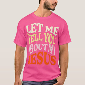 Vrouwen laten me je vertellen over mijn Jezus Chri T-shirt