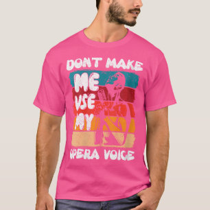 Vrouwen laten me niet mijn Opera Voice Opera-singl T-shirt