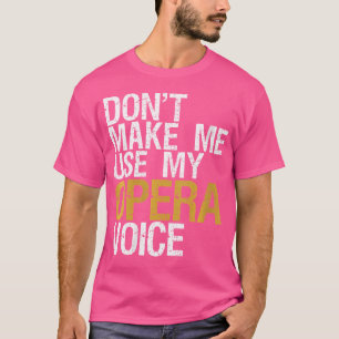 Vrouwen laten me niet mijn Opera Voice Shirt Oper