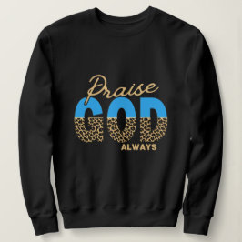 Vrouwen Lof God Altijd Religieus Sweatshirt