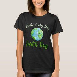 Vrouwen maken elke dag Aarde Dag milieu 22e T-shirt
