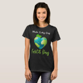 Vrouwen maken elke dag Earth Day milieu T-shirt (Voorkant volledig)