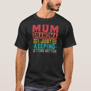 Vrouwen mama oma ik blijf maar beter worden G T-shirt