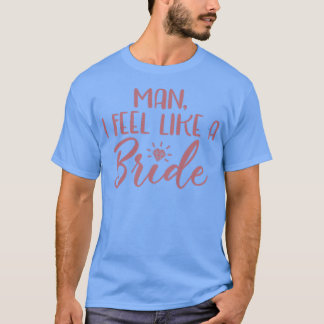 Vrouwen Man Ik Voel Me Als Een Bruid Bachelorette  T-shirt