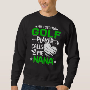 Vrouwen Mijn favoriete Golfspeler noemt me Nana Trui