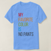 Vrouwen Mijn favoriete kleur is geen panten T-shirt (Design voorkant)