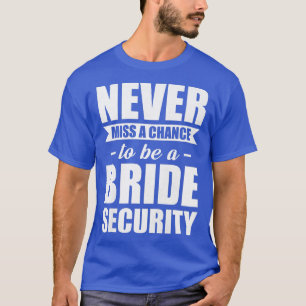 Vrouwen Mis nooit een kans om een bruid te zijn ve T-shirt