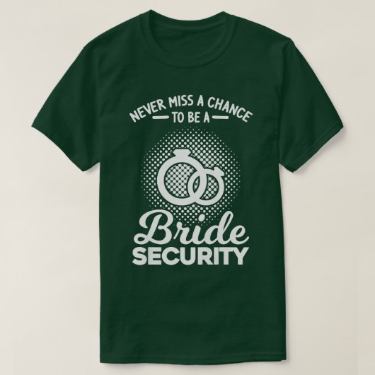Vrouwen missen nooit een kans om beveiligingsbride t-shirt (Design voorkant)