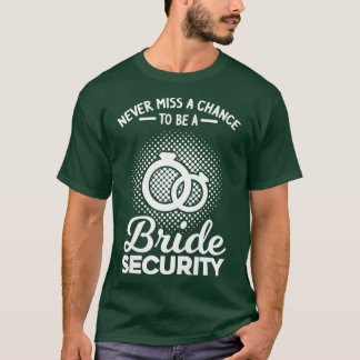 Vrouwen missen nooit een kans om beveiligingsbride t-shirt