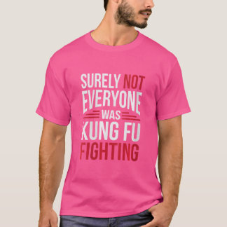 Vrouwen niet iedereen was Kung Fu vechten T-shirt