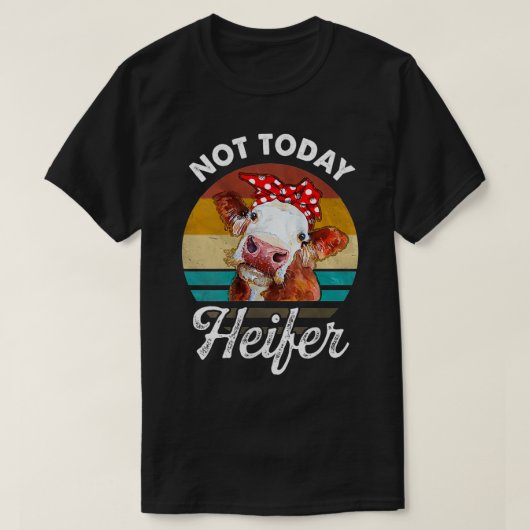 Vrouwen  niet vandaag de dag Heifer Gift voor mann T-shirt (Design voorkant)